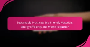 Sustainable Practices: Eco-Friendly Materials, Energy Efficiency and Waste Reduction