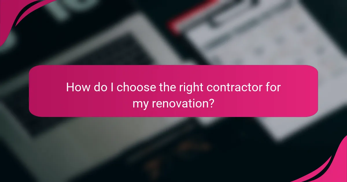How do I choose the right contractor for my renovation?