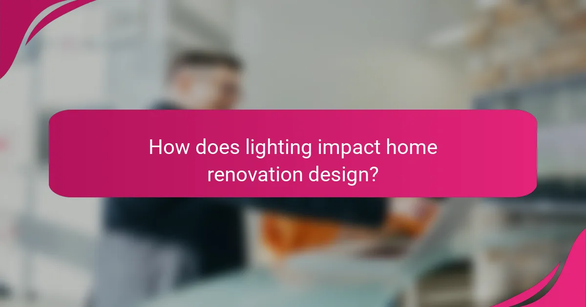 How does lighting impact home renovation design?