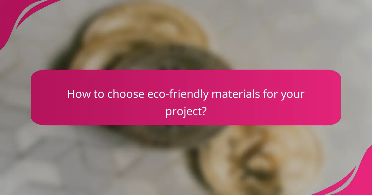 How to choose eco-friendly materials for your project?