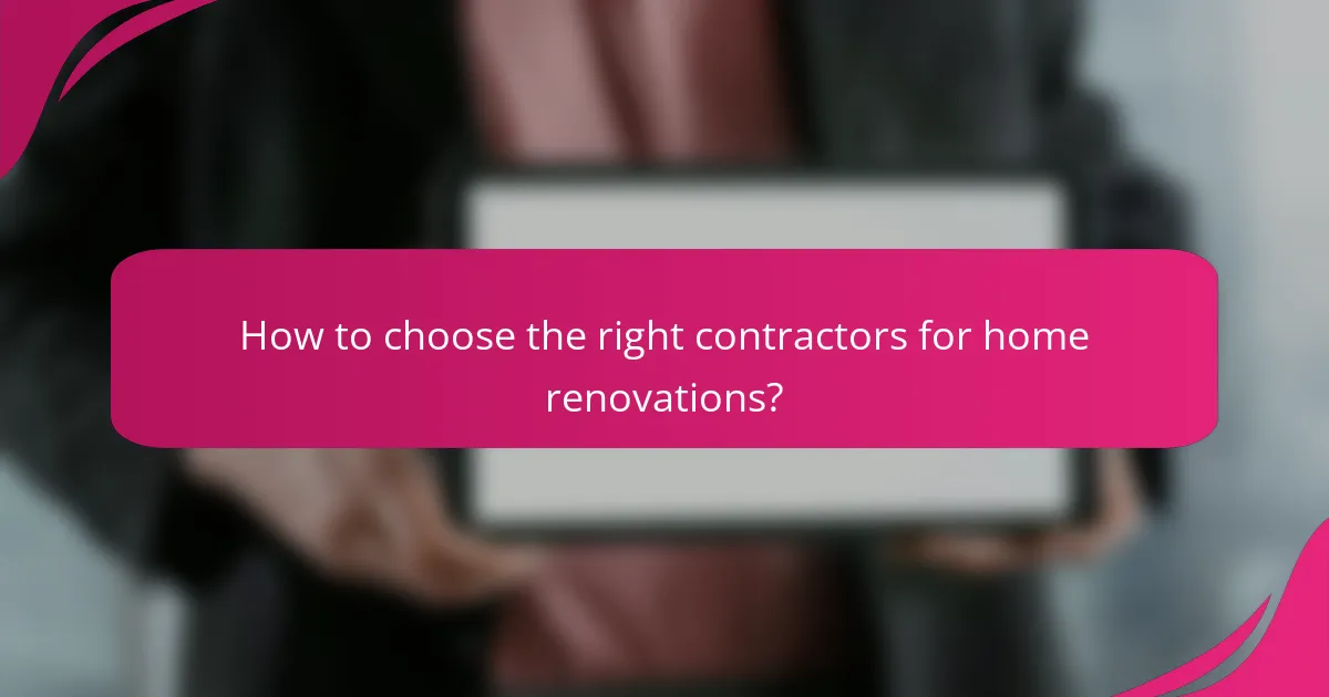 How to choose the right contractors for home renovations?