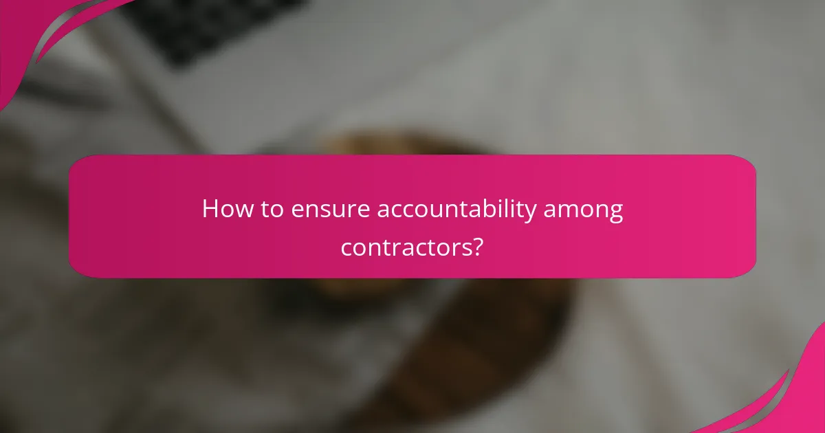 How to ensure accountability among contractors?