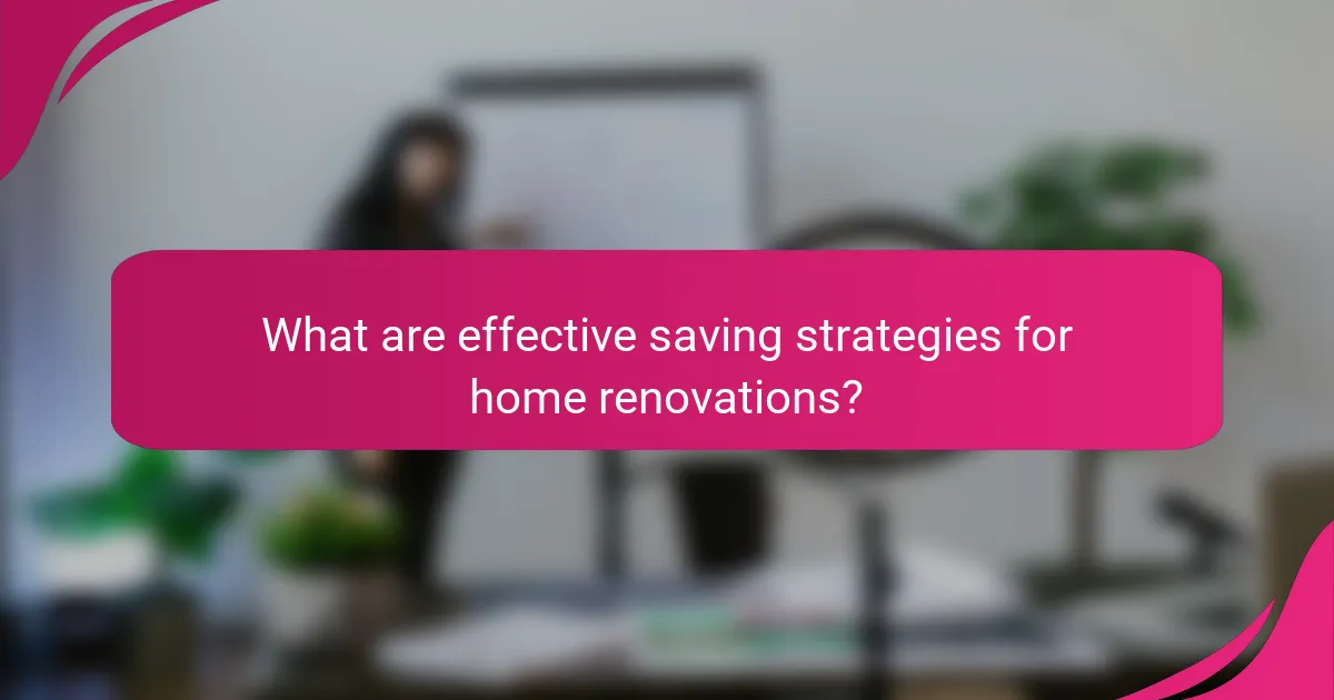 What are effective saving strategies for home renovations?
