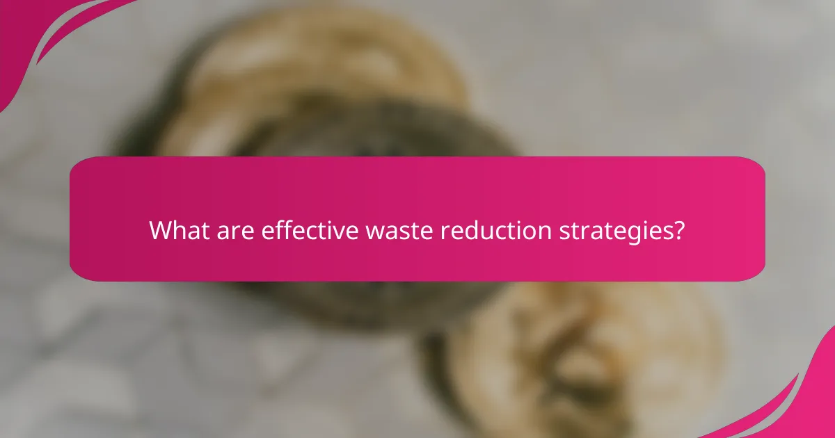 What are effective waste reduction strategies?