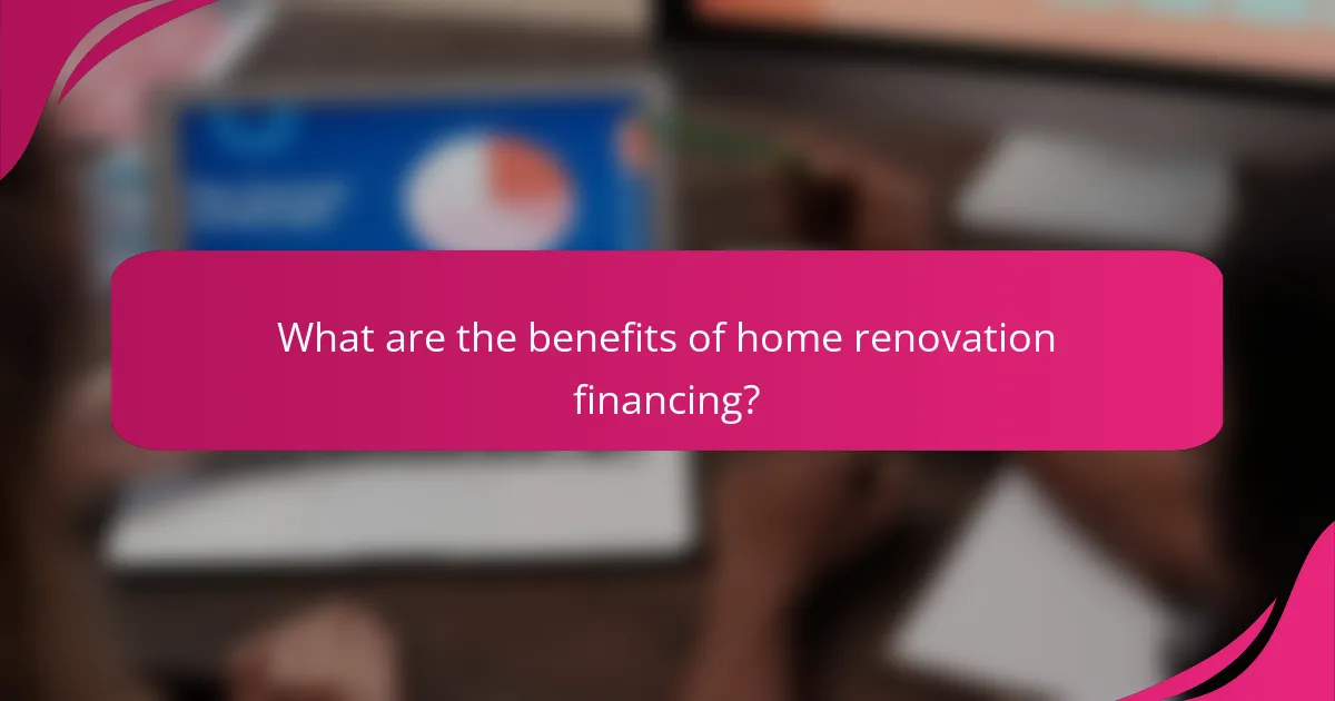 What are the benefits of home renovation financing?