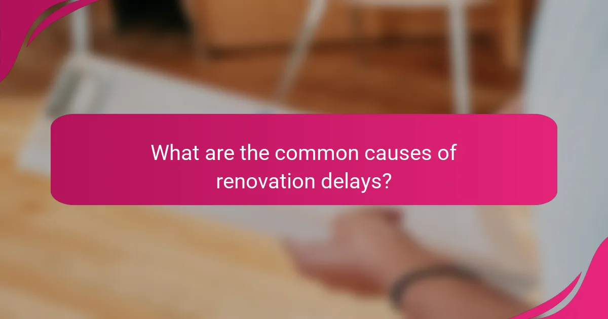 What are the common causes of renovation delays?