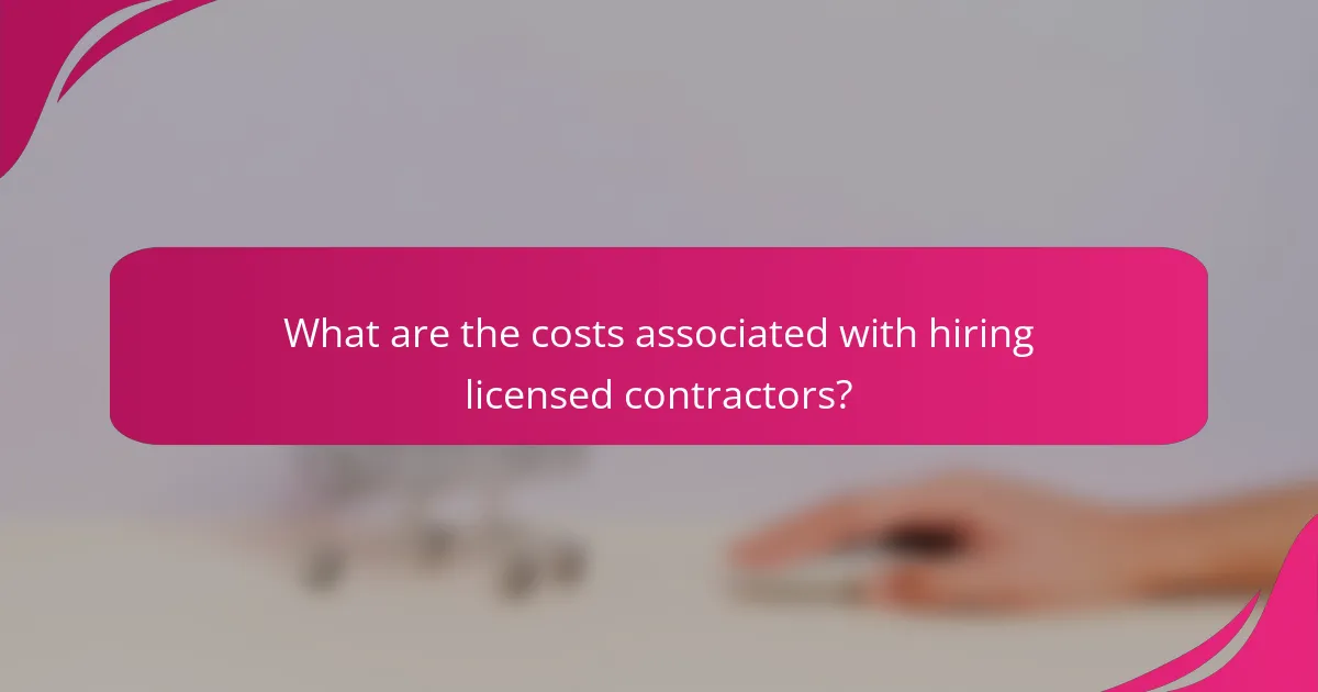 What are the costs associated with hiring licensed contractors?