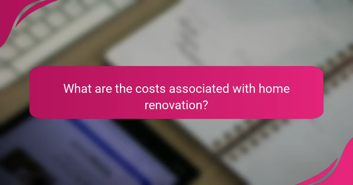 What are the costs associated with home renovation?