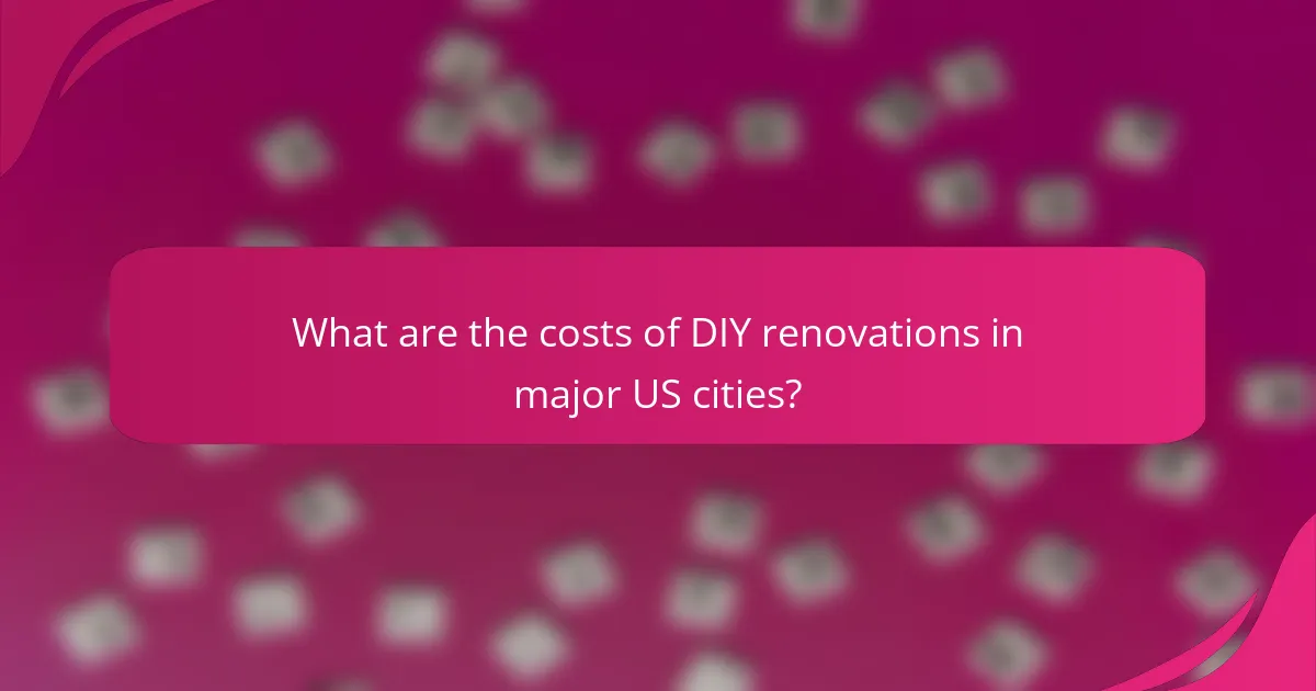 What are the costs of DIY renovations in major US cities?