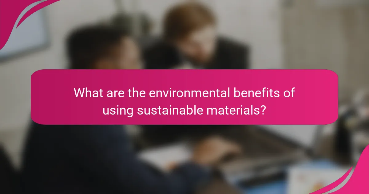 What are the environmental benefits of using sustainable materials?