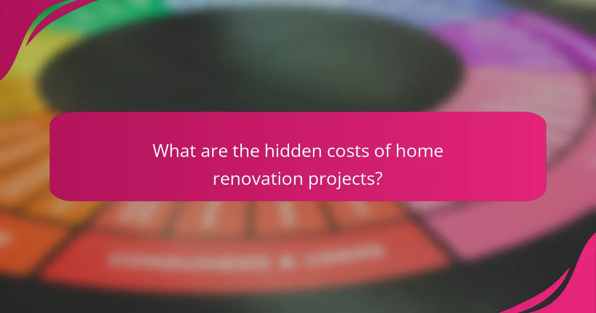 What are the hidden costs of home renovation projects?