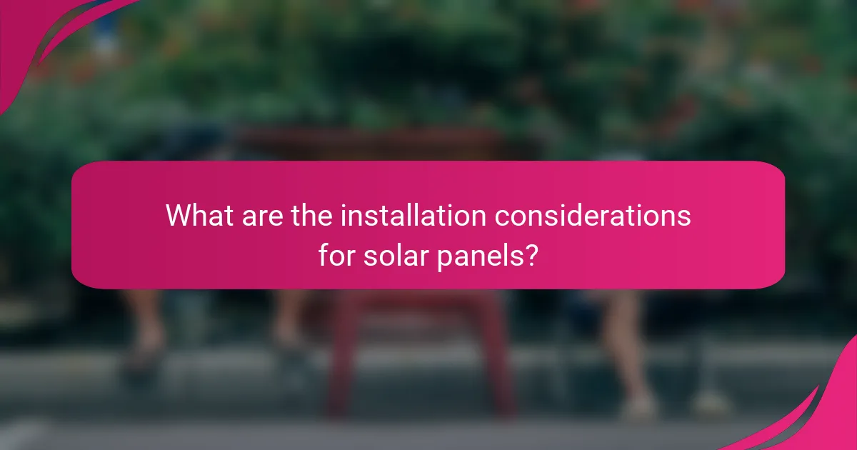 What are the installation considerations for solar panels?