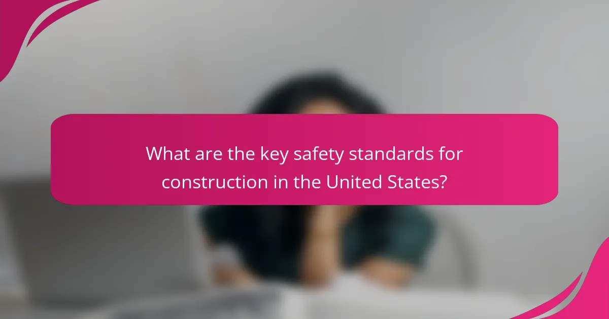 What are the key safety standards for construction in the United States?