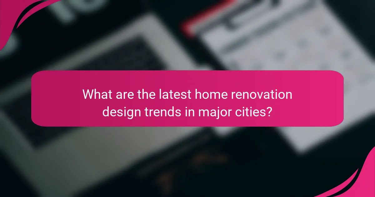 What are the latest home renovation design trends in major cities?