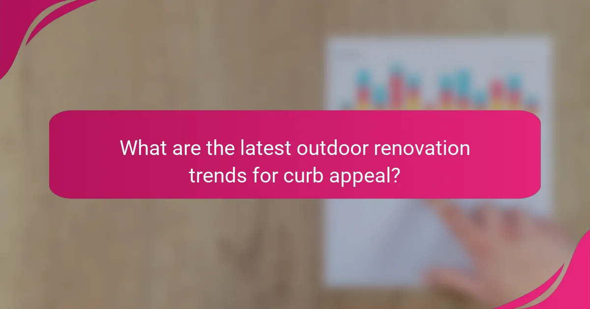 What are the latest outdoor renovation trends for curb appeal?