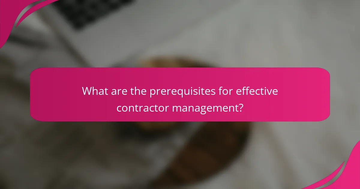 What are the prerequisites for effective contractor management?