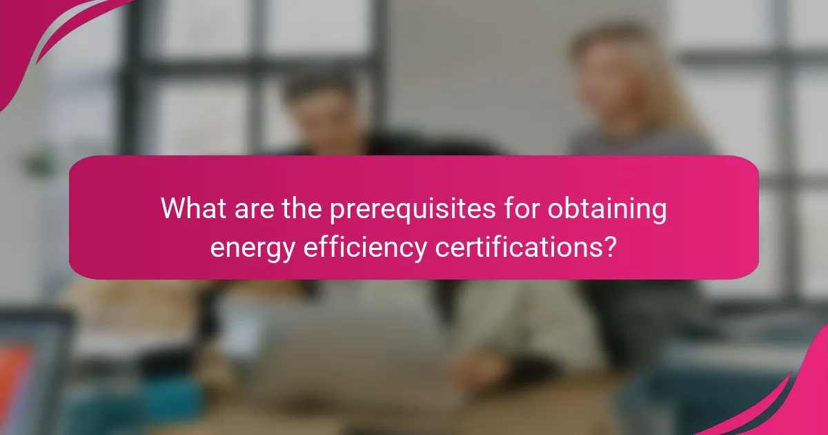 What are the prerequisites for obtaining energy efficiency certifications?