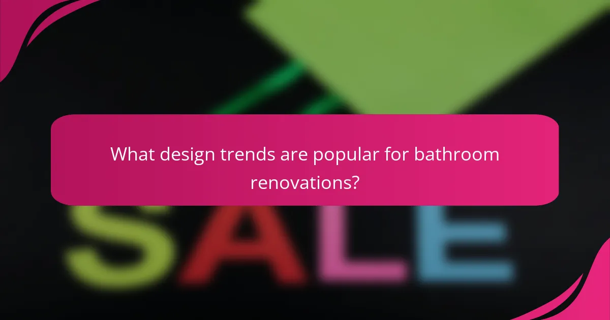 What design trends are popular for bathroom renovations?