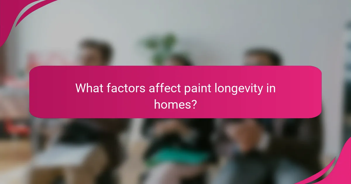 What factors affect paint longevity in homes?