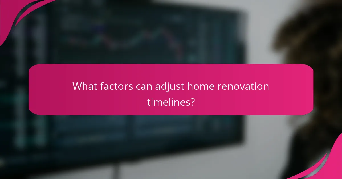 What factors can adjust home renovation timelines?