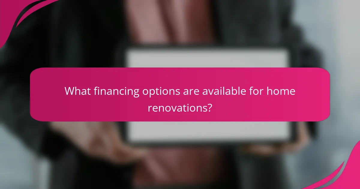 What financing options are available for home renovations?
