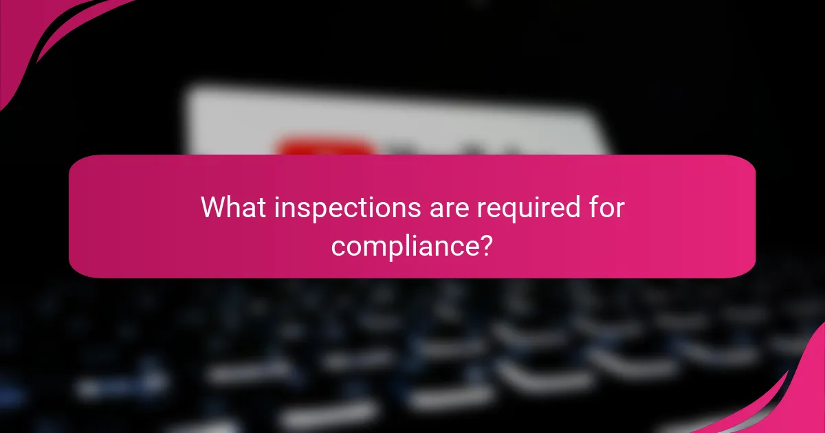 What inspections are required for compliance?