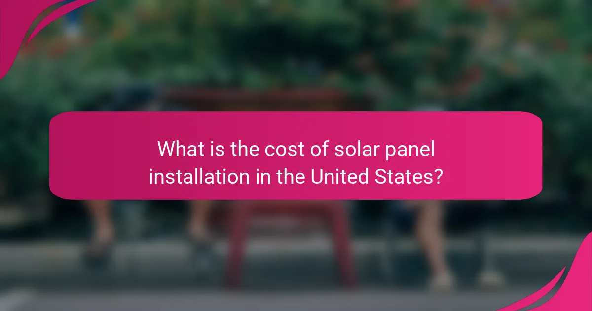 What is the cost of solar panel installation in the United States?