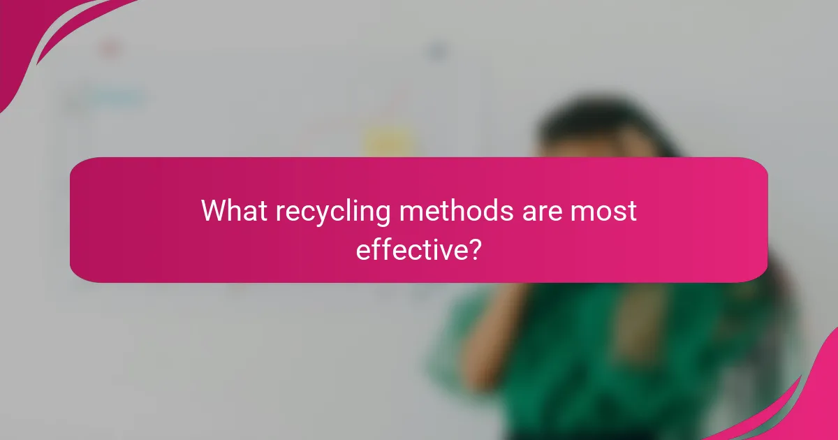 What recycling methods are most effective?