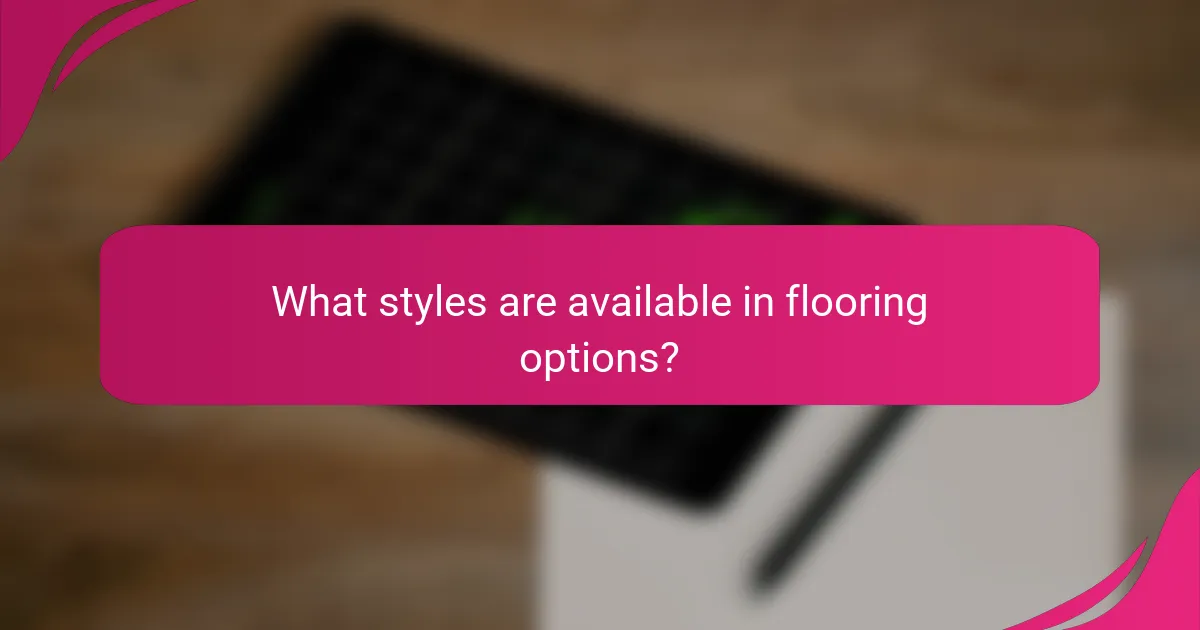 What styles are available in flooring options?