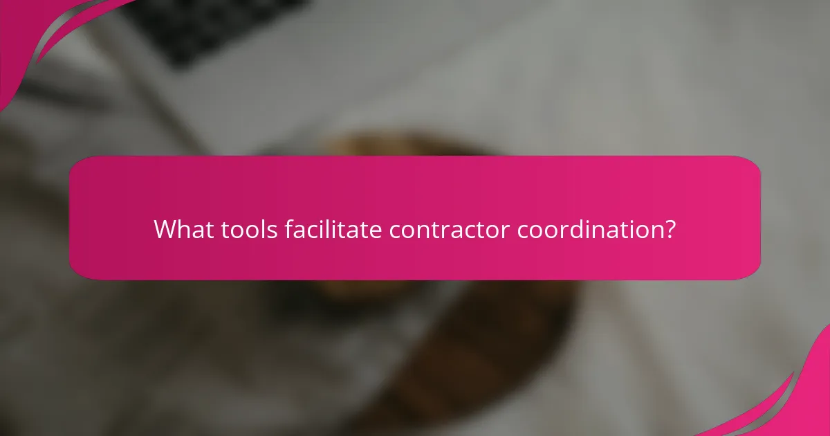 What tools facilitate contractor coordination?