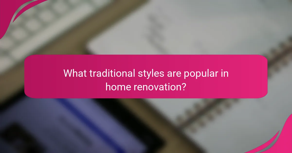 What traditional styles are popular in home renovation?