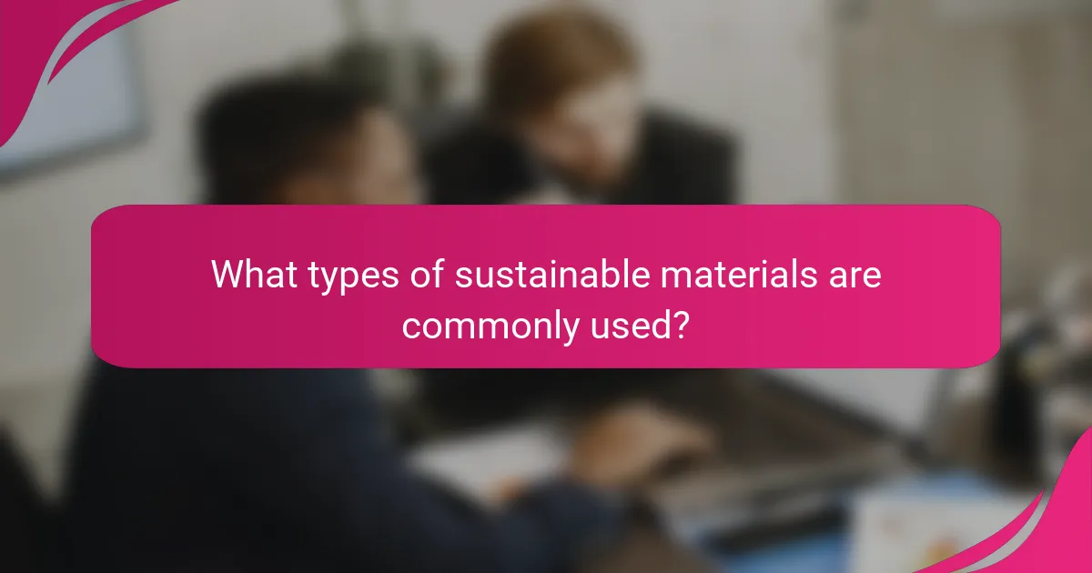 What types of sustainable materials are commonly used?