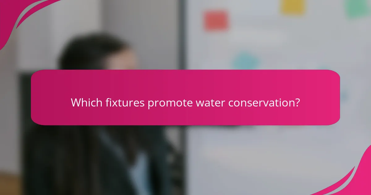 Which fixtures promote water conservation?